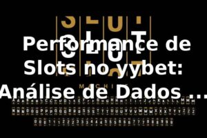 📊 Performance de Slots no yybet: Análise de Dados e yybet app