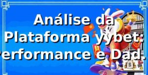 Análise da Plataforma yybet: Performance e Dados 2026 📊